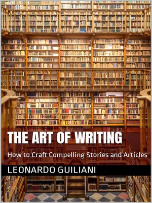 cover image of The Art of Writing How to Craft Compelling Stories and Articles
